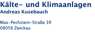 Kälte- und Klimaanlagen Andreas Kusebauch  Max-Pechstein-Straße 39 08056 Zwickau
